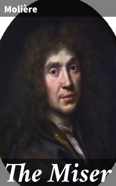 The Miser, Jean-Baptiste Molière