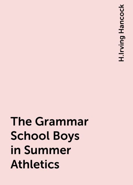 The Grammar School Boys in Summer Athletics, H.Irving Hancock