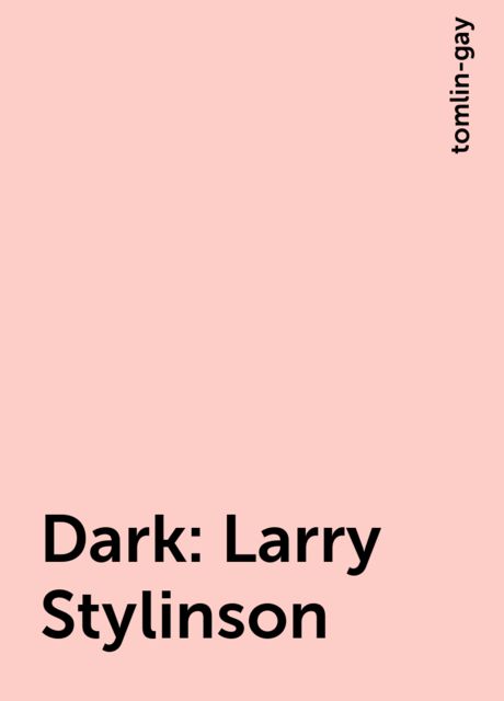 Dark: Larry Stylinson, tomlin-gay