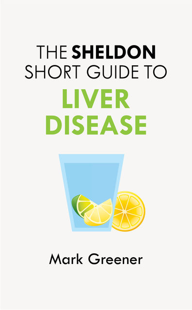 The Sheldon Short Guide to Liver Disease, Mark Greener