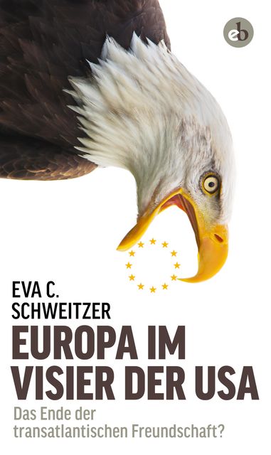 Europa im Visier der USA, Eva C. Schweitzer