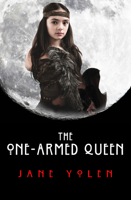 The One-Armed Queen, JANE YOLEN