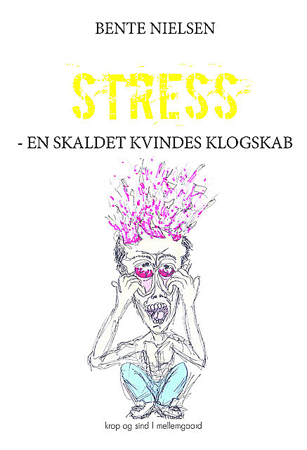 STRESS – EN SKALDET KVINDES KLOGSKAB, Bente Nielsen