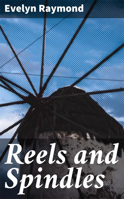 Reels and Spindles, Evelyn Raymond