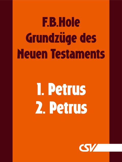 Grundzüge des Neuen Testaments – 1. & 2. Petrus, F.B. Hole
