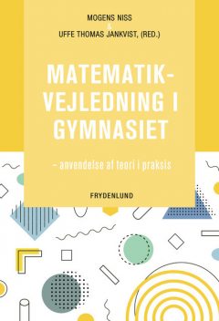 Matematikvejledning i gymnasiet, Mogens Niss, Uffe Thomas Jankvist