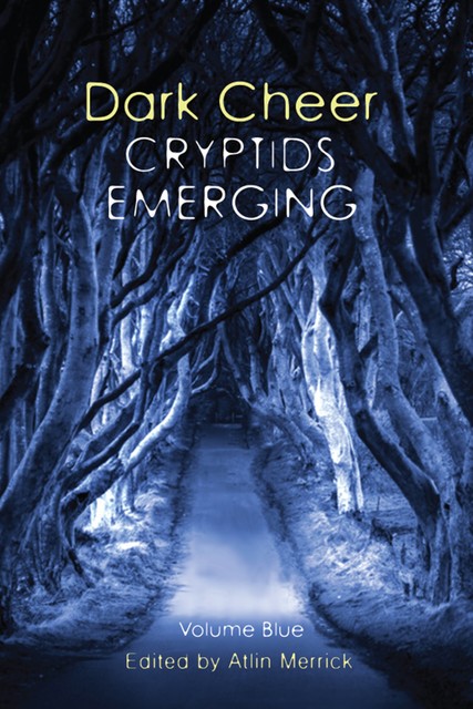 Dark Cheer: Cryptids Emerging – Volume Blue, Atlin Merrick