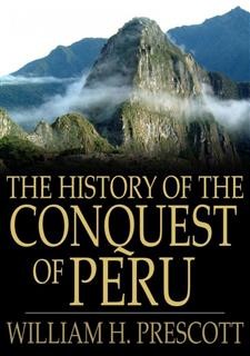 History of the Conquest of Peru, William H.Prescott