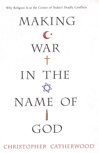 Making War In The Name Of God, Christopher Catherwood
