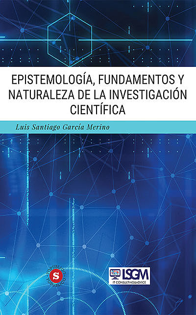 Epistemología, fundamentos y naturaleza de la investigación científica, Luis Santiago García Merino