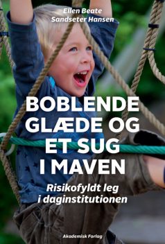 Boblende glæde og et sug i maven – risikofyldt leg i daginstitutionen, Ellen Beate Sandseter Hansen