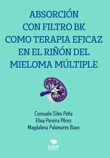 Absorción con filtro BK como terapia eficaz en el riñón del mieloma múltiple, Consuelo Siles Peña, Elisa Pereira Pérez, Magdalena Palomares Bayo