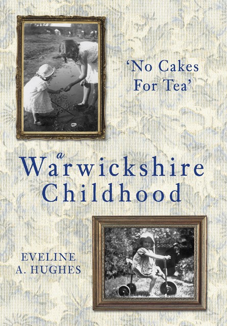 A Warwickshire Childhood, Eveline A Hughes