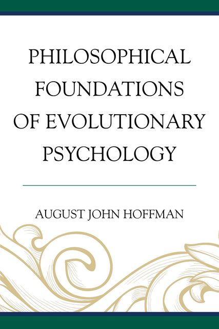 Philosophical Foundations of Evolutionary Psychology, August John Hoffman