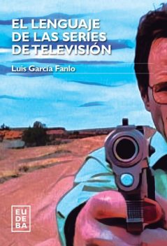 El lenguaje de las series de televisión, Luis García Fanlo
