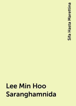 Lee Min Hoo Saranghamnida, Sifa Hasta Marettina