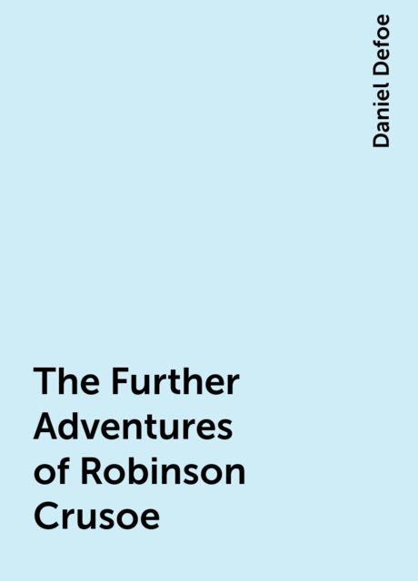 The Further Adventures of Robinson Crusoe, Daniel Defoe