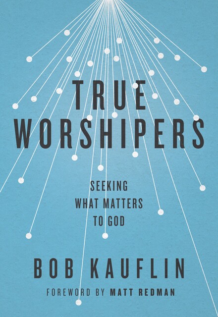 True Worshipers, Bob Kauflin