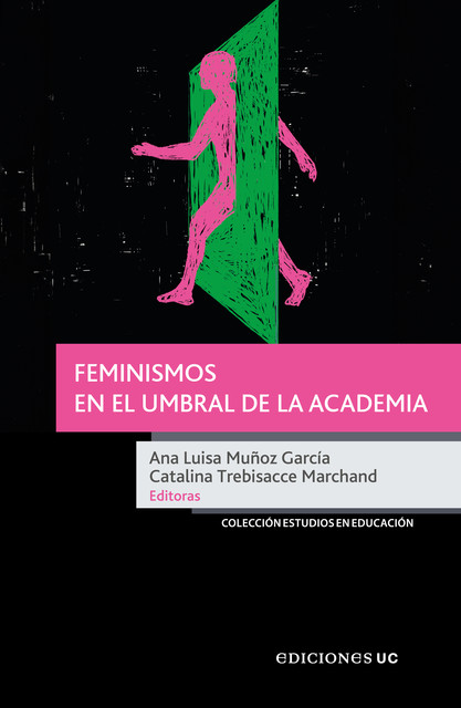 Feminismos en el umbral de la academia, Ana Luisa Muñoz García, Catalina Trebisacce Marchand