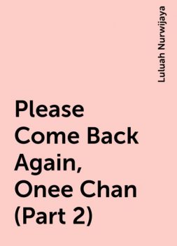 Please Come Back Again, Onee Chan (Part 2), Luluah Nurwijaya
