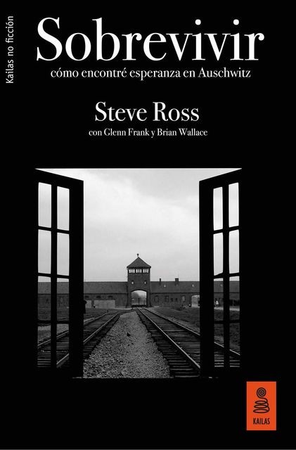 Sobrevivir: Cómo encontré esperanza en Auschwitz, Brian Wallace, Glenn Frank, Steve Ross