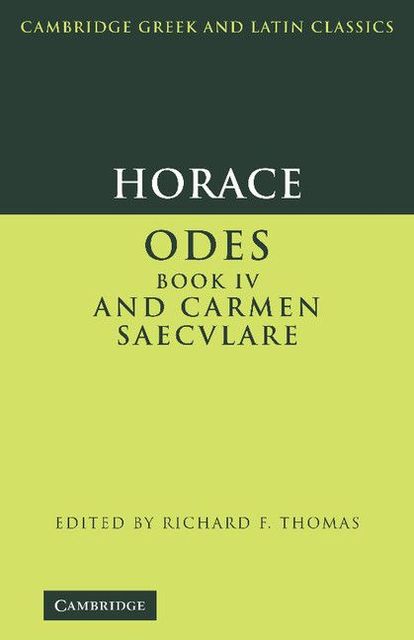 Horace: Odes IV and Carmen Saeculare (Cambridge Greek and Latin Classics), Horace