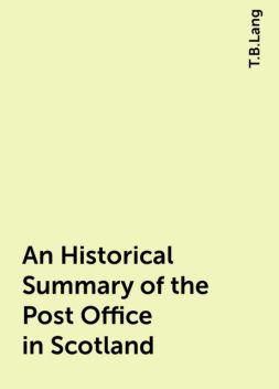 An Historical Summary of the Post Office in Scotland, T.B.Lang