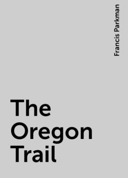 The Oregon Trail, Francis Parkman