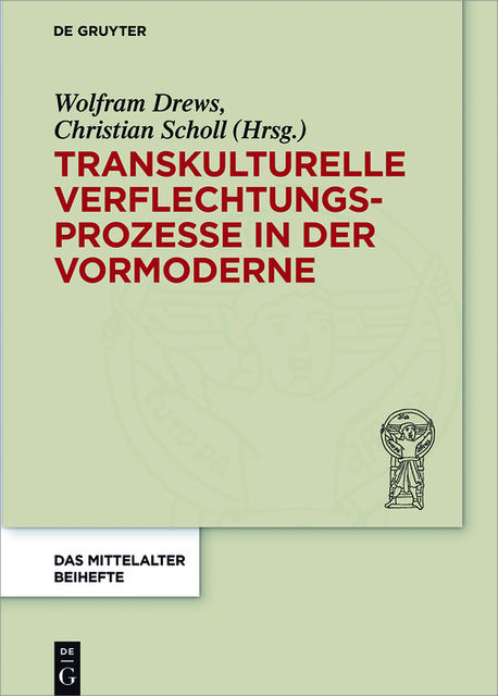 Transkulturelle Verflechtungsprozesse in der Vormoderne, Christian Scholl, Wolfram Drews