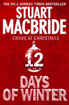 Twelve Days of Winter: Crime at Christmas (short stories), Stuart MacBride