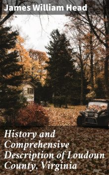 History and Comprehensive Description of Loudoun County, Virginia, James William Head