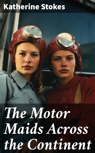The Motor Maids Across the Continent, Katherine Stokes