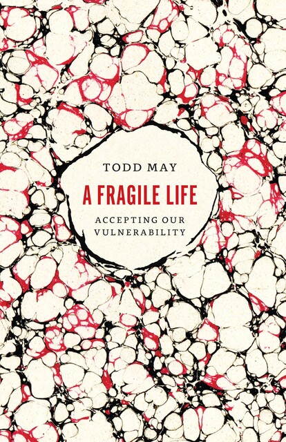 A Fragile Life, Todd May