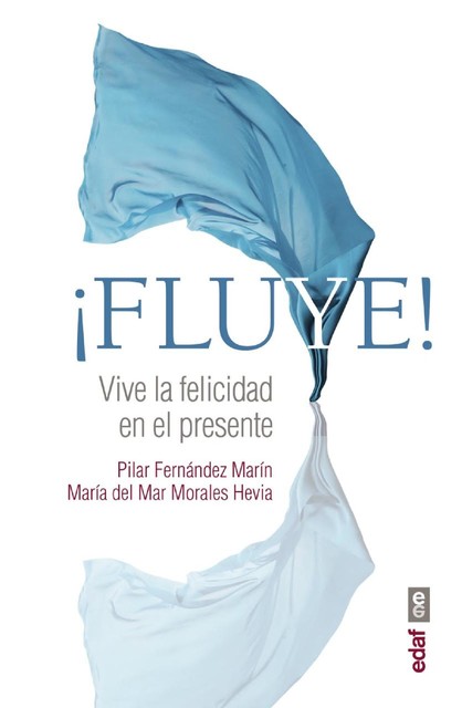 Fluye! Vive la felicidad en el presente, María del Mar Morales, Pilar Fernández Marín