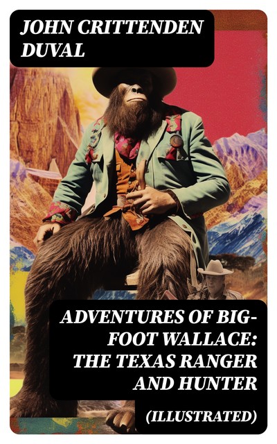 Adventures of Big-Foot Wallace: The Texas Ranger and Hunter (Illustrated), John duVal