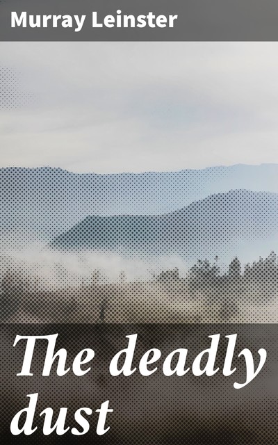 The deadly dust, Murray Leinster