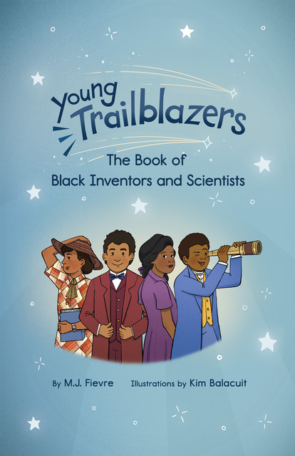 Young Trailblazers: The Book of Black Inventors and Scientists, M.J. Fievre