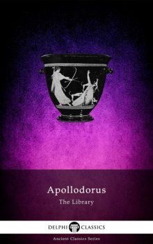 The Library of Apollodorus (Delphi Classics), Apollodorus of Athens
