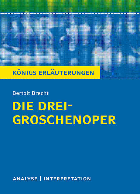 Die Dreigroschenoper. Königs Erläuterungen, Bertolt Brecht, Rüdiger Bernhardt