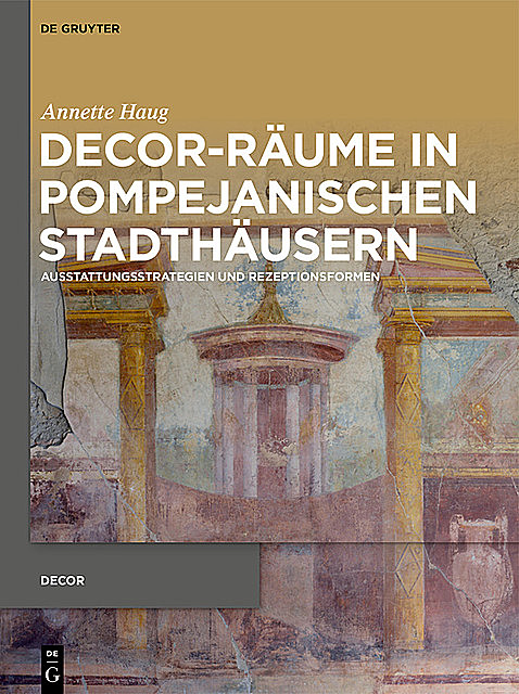 Decor-Räume in pompejanischen Stadthäusern, Annette Haug