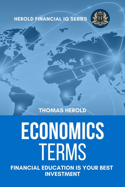 Economics Terms – Financial Education Is Your Best Investment (Financial IQ Series Book 7), Thomas Herold