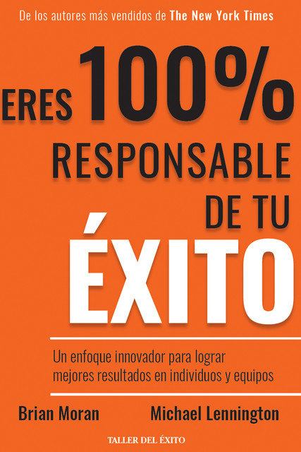 Eres 100% responsable de tu éxito, Brian P. Moran, Michael Lennington