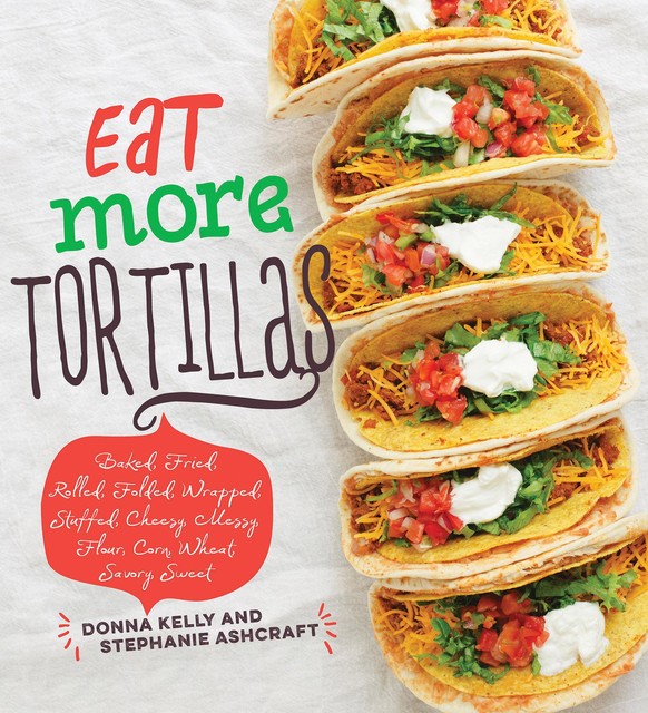 Eat More Tortillas, Stephanie Ashcraft, Donna Kelly