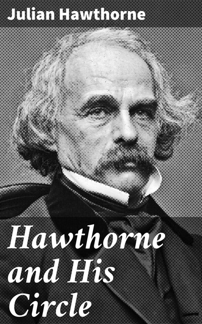 Hawthorne and His Circle, Julian Hawthorne