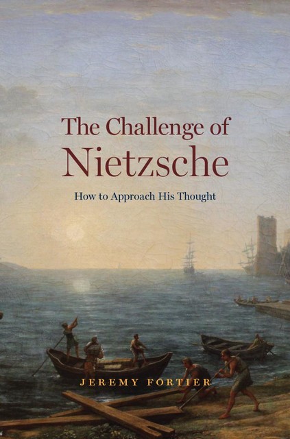 The Challenge of Nietzsche, Jeremy Fortier