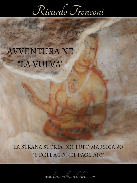 Avventura ne “La Vulva”, ovvero La Strana Storia del Lupo Marsicano (e dell'Ago nel Pagliaio), Ricardo Tronconi