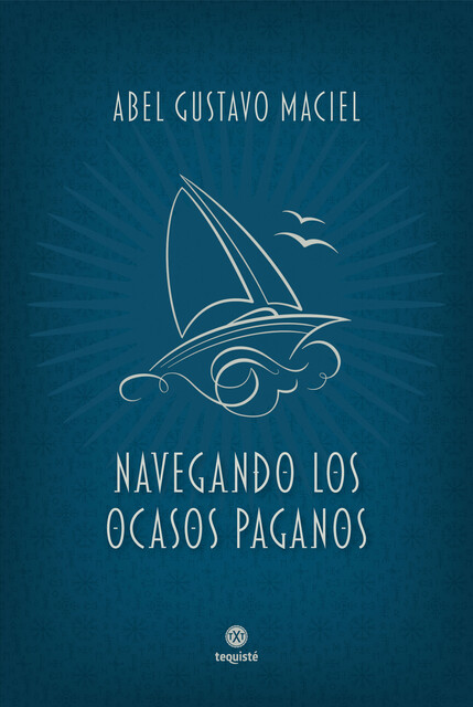 Navegando los ocasos paganos, Abel Gustavo Maciel