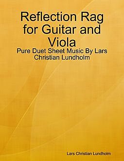 Reflection Rag for Guitar and Viola – Pure Duet Sheet Music By Lars Christian Lundholm, Lars Christian Lundholm