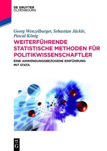 Weiterführende statistische Methoden für Politikwissenschaftler, Georg Wenzelburger, Pascal König, Sebastian Jäckle