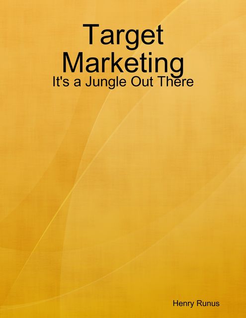 Target Marketing: It's a Jungle Out There, Henry Runus